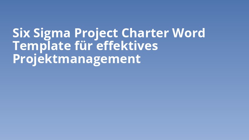Six Sigma Project Charter Word Template für effektives Projektmanagement