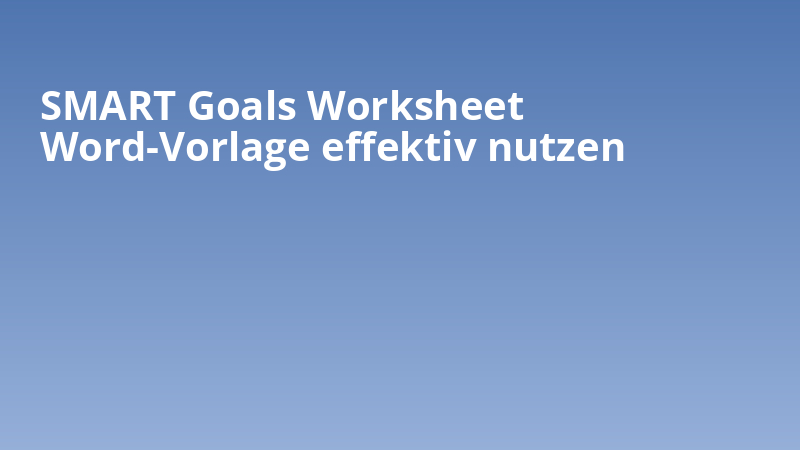 SMART Goals Worksheet Word-Vorlage effektiv nutzen
