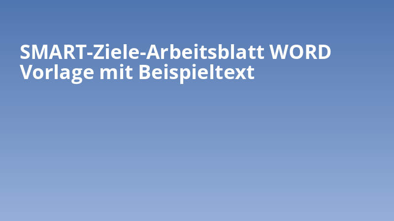 SMART-Ziele-Arbeitsblatt WORD Vorlage mit Beispieltext