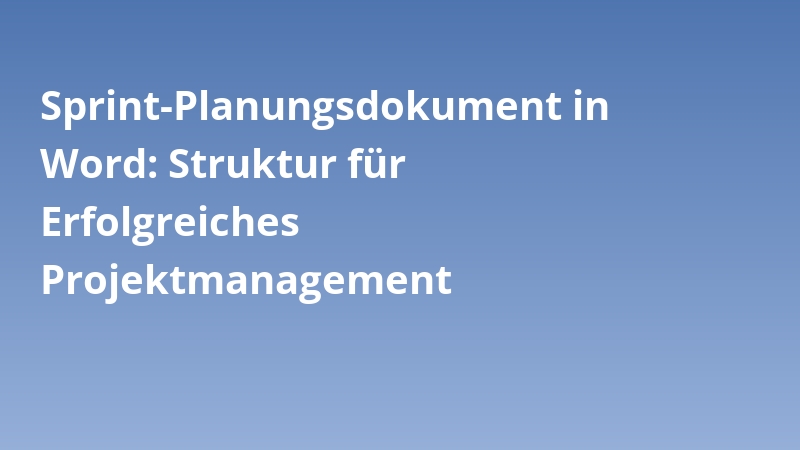 Sprint-Planungsdokument in Word: Struktur für Erfolgreiches Projektmanagement