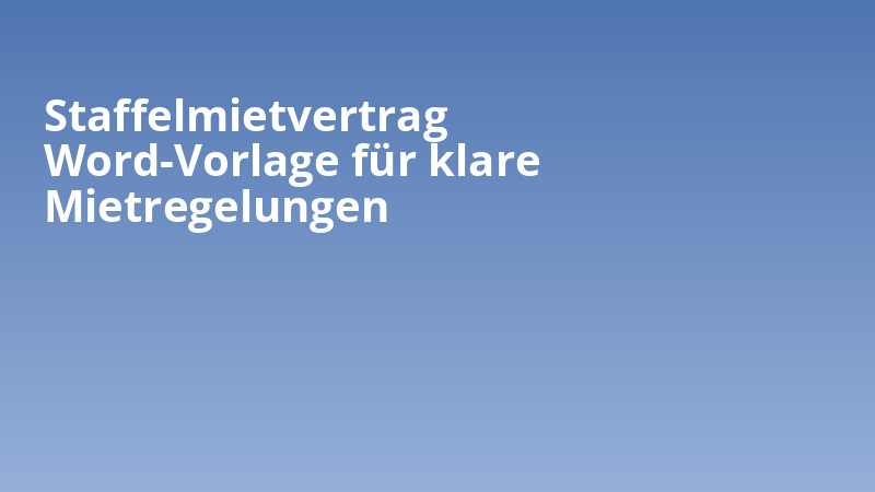 Staffelmietvertrag Word-Vorlage für klare Mietregelungen
