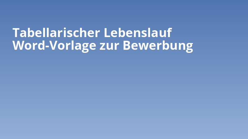 Tabellarischer Lebenslauf Word-Vorlage zur Bewerbung