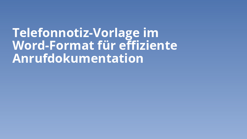 Telefonnotiz-Vorlage im Word-Format für effiziente Anrufdokumentation