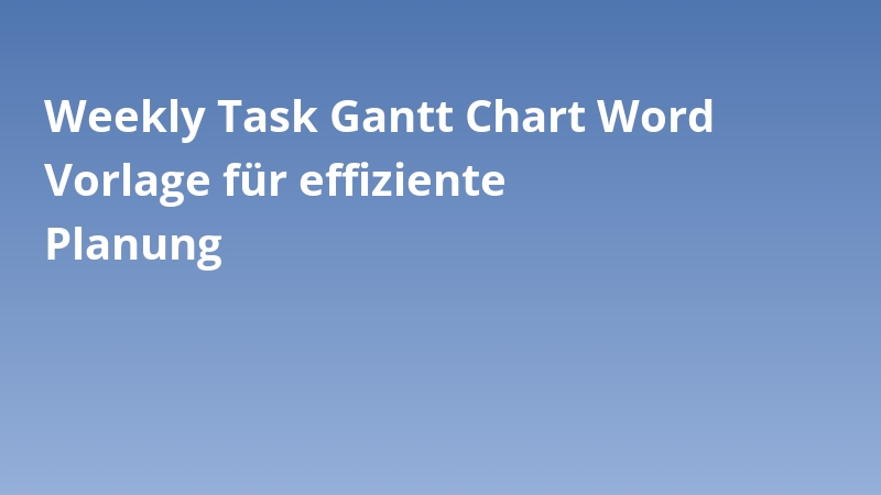 Weekly Task Gantt Chart Word Vorlage für effiziente Planung