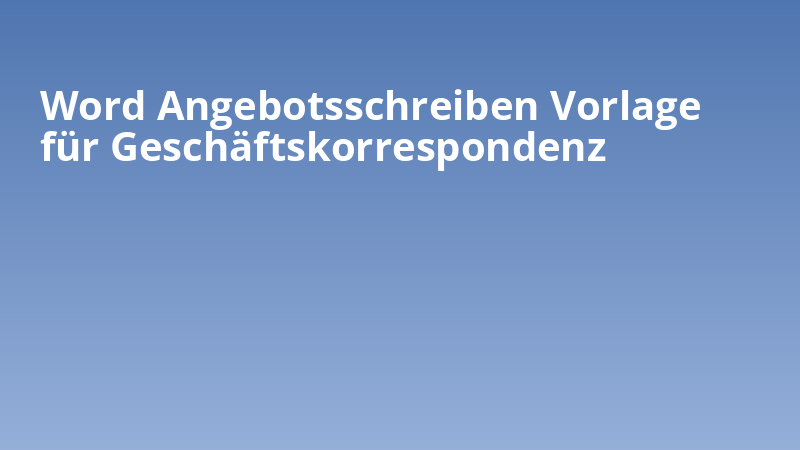 Word Angebotsschreiben Vorlage für Geschäftskorrespondenz
