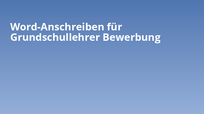 Word-Anschreiben für Grundschullehrer Bewerbung