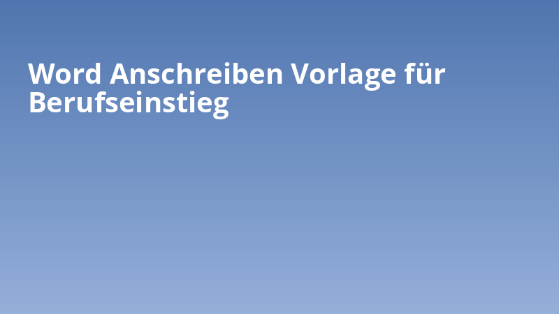 Word Anschreiben Vorlage für Berufseinstieg