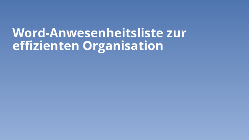 Word-Anwesenheitsliste zur effizienten Organisation
