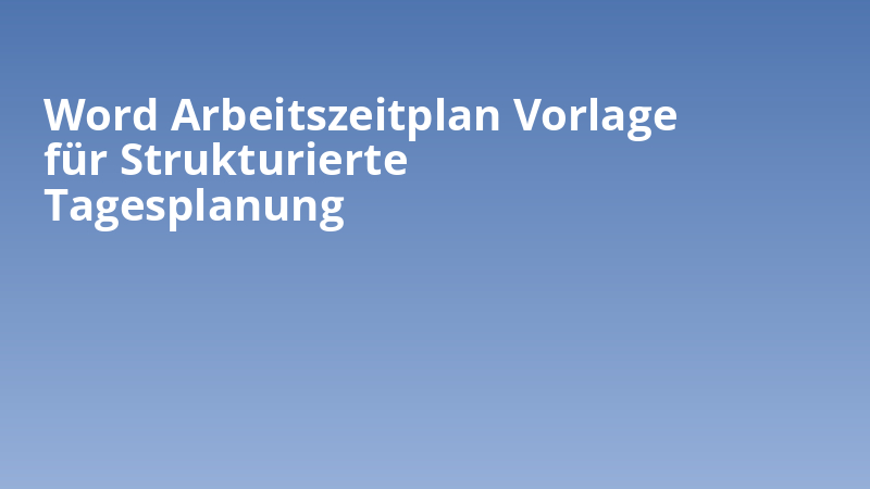 Word Arbeitszeitplan Vorlage für Strukturierte Tagesplanung