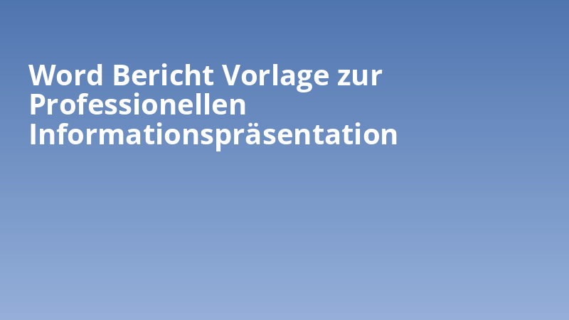 Word Bericht Vorlage zur Professionellen Informationspräsentation