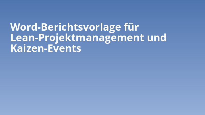 Word-Berichtsvorlage für Lean-Projektmanagement und Kaizen-Events