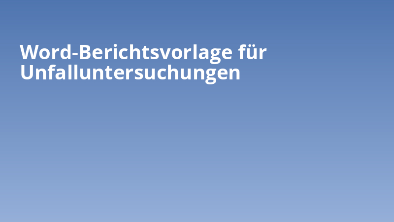Word-Berichtsvorlage für Unfalluntersuchungen