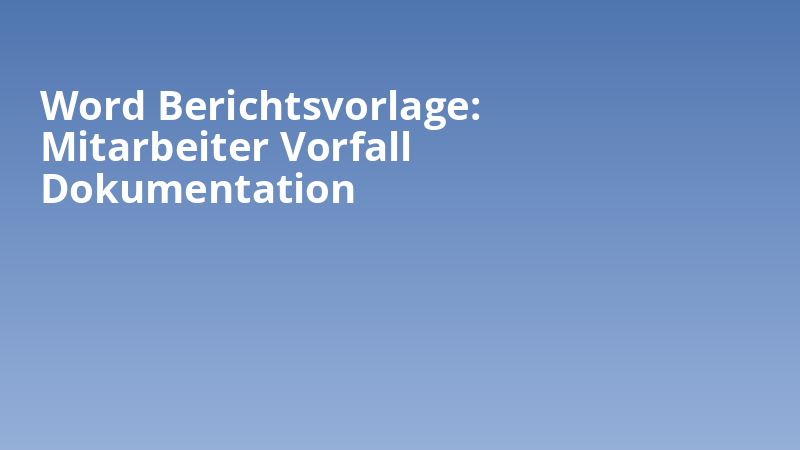 Word Berichtsvorlage: Mitarbeiter Vorfall Dokumentation