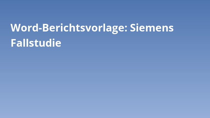 Word-Berichtsvorlage: Siemens Fallstudie