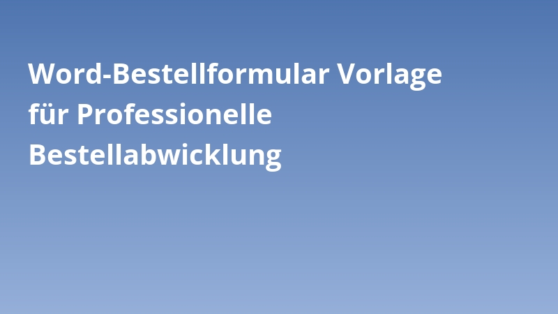 Word-Bestellformular Vorlage für Professionelle Bestellabwicklung