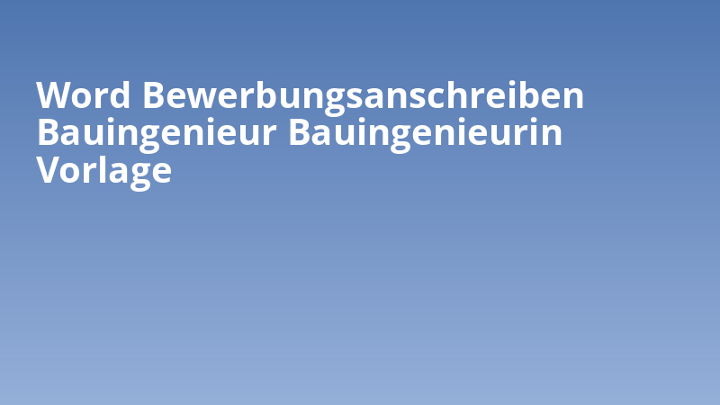 Word Bewerbungsanschreiben Bauingenieur Bauingenieurin Vorlage