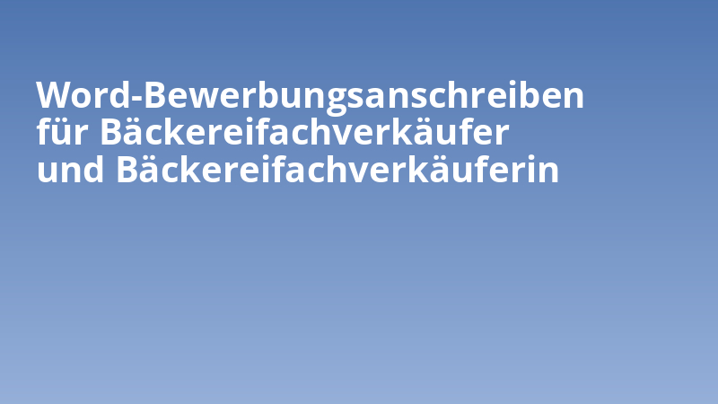 Word-Bewerbungsanschreiben für Bäckereifachverkäufer und Bäckereifachverkäuferin
