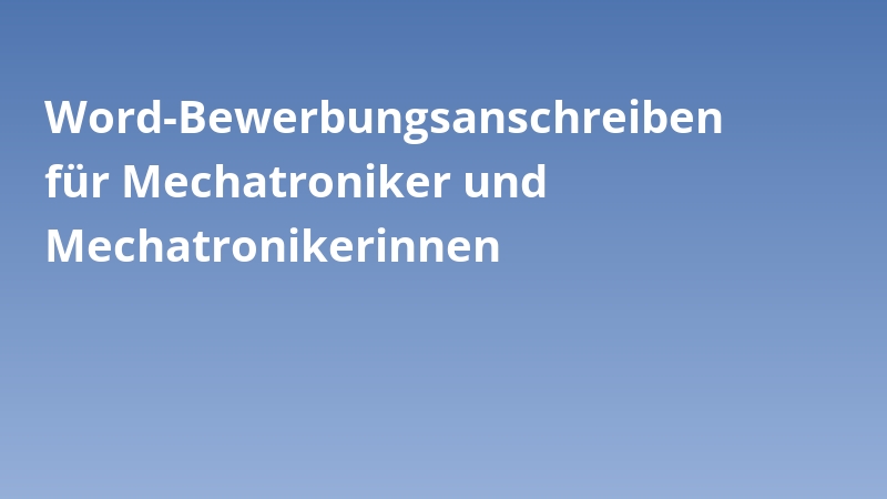 Word-Bewerbungsanschreiben für Mechatroniker und Mechatronikerinnen