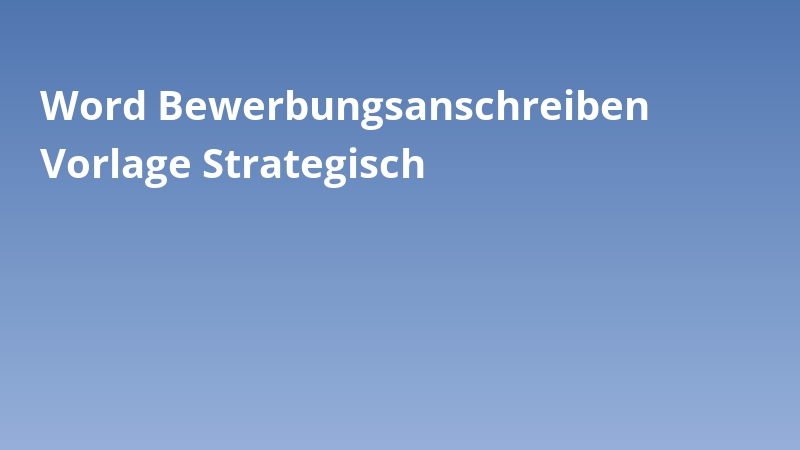 Word Bewerbungsanschreiben Vorlage Strategisch