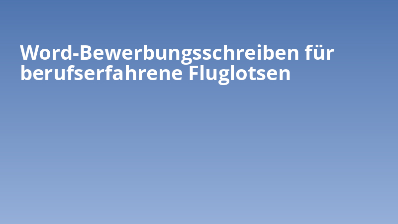 Word-Bewerbungsschreiben für berufserfahrene Fluglotsen