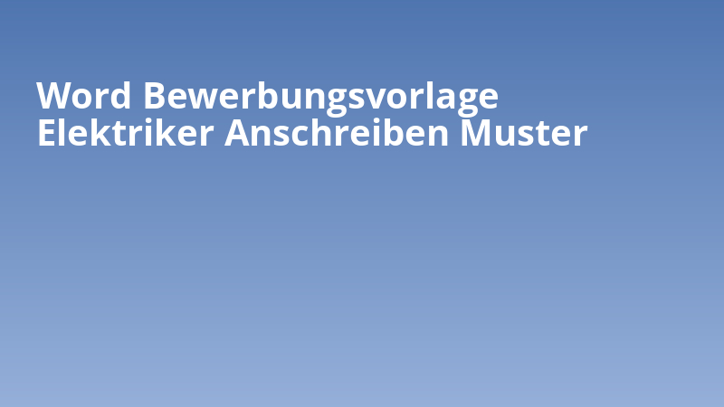 Word Bewerbungsvorlage Elektriker Anschreiben Muster