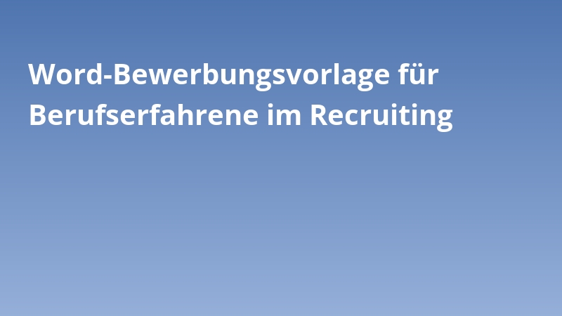 Word-Bewerbungsvorlage für Berufserfahrene im Recruiting