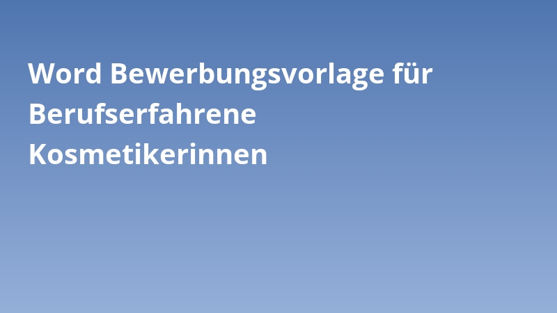 Word Bewerbungsvorlage für Berufserfahrene Kosmetikerinnen