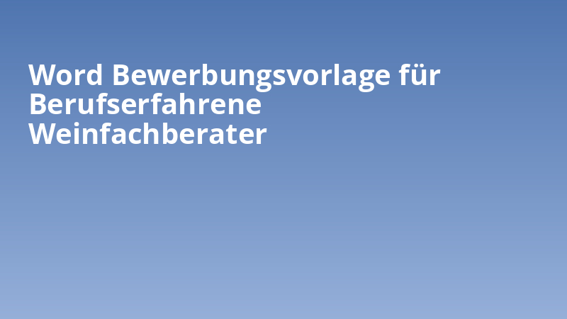 Word Bewerbungsvorlage für Berufserfahrene Weinfachberater