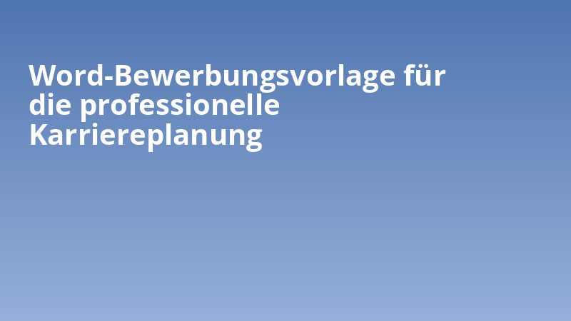 Word-Bewerbungsvorlage für die professionelle Karriereplanung