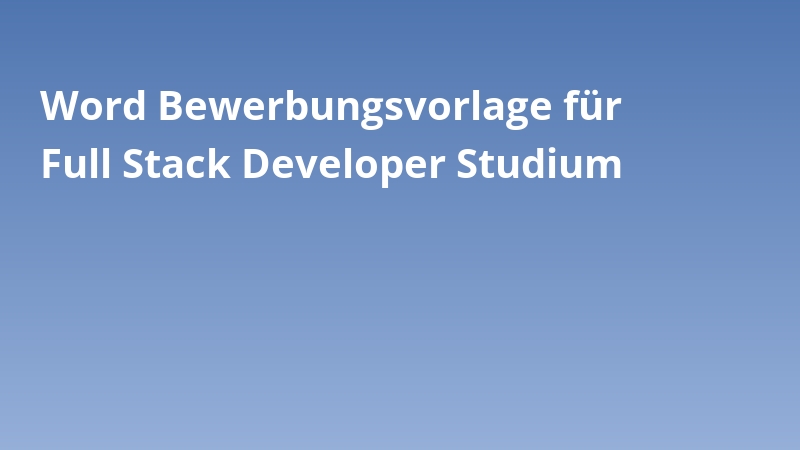 Word Bewerbungsvorlage für Full Stack Developer Studium