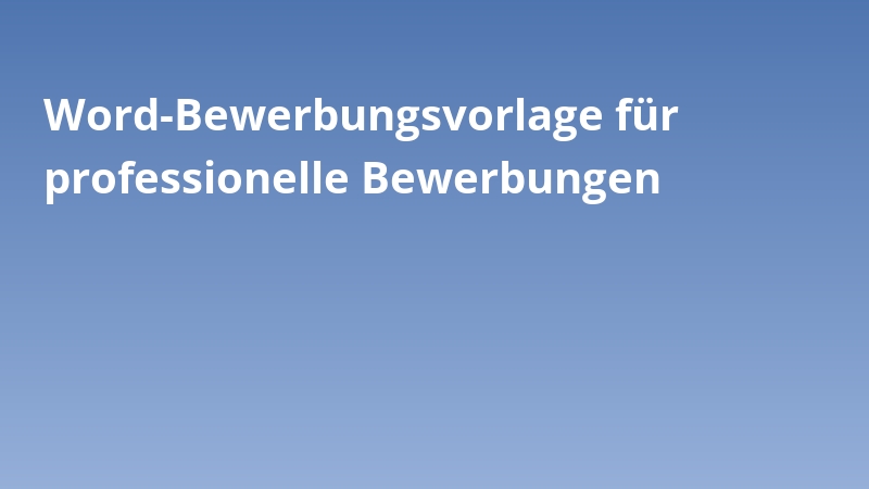 Word-Bewerbungsvorlage für professionelle Bewerbungen