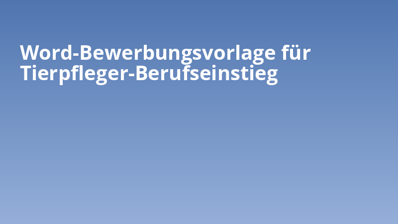 Word-Bewerbungsvorlage für Tierpfleger-Berufseinstieg