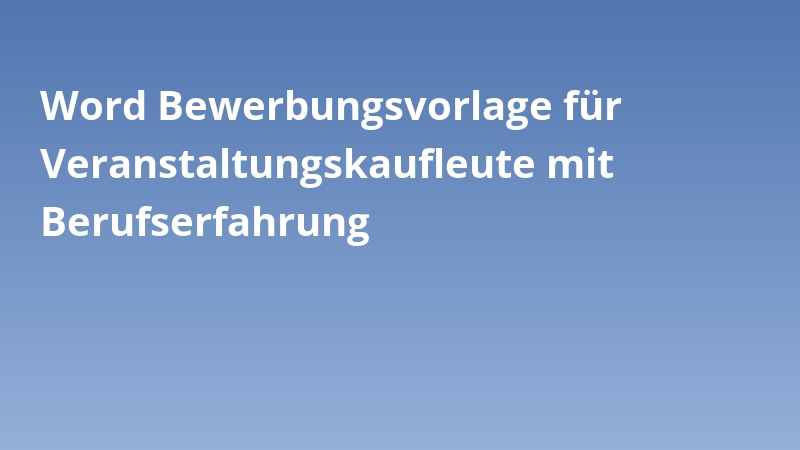 Word Bewerbungsvorlage für Veranstaltungskaufleute mit Berufserfahrung