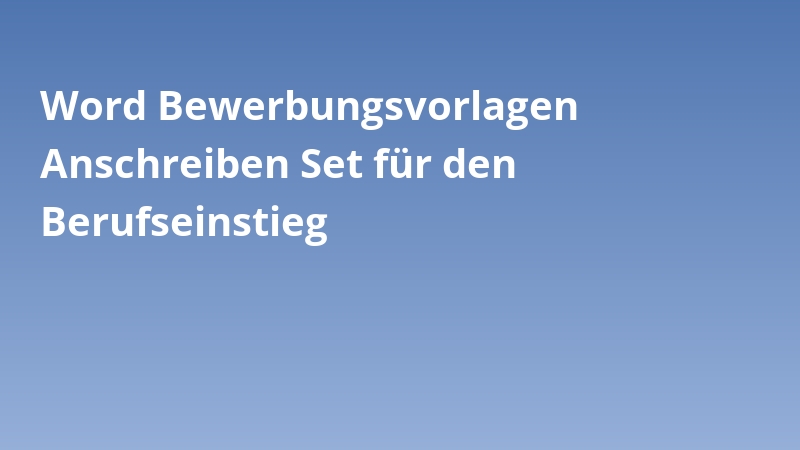 Word Bewerbungsvorlagen Anschreiben Set für den Berufseinstieg