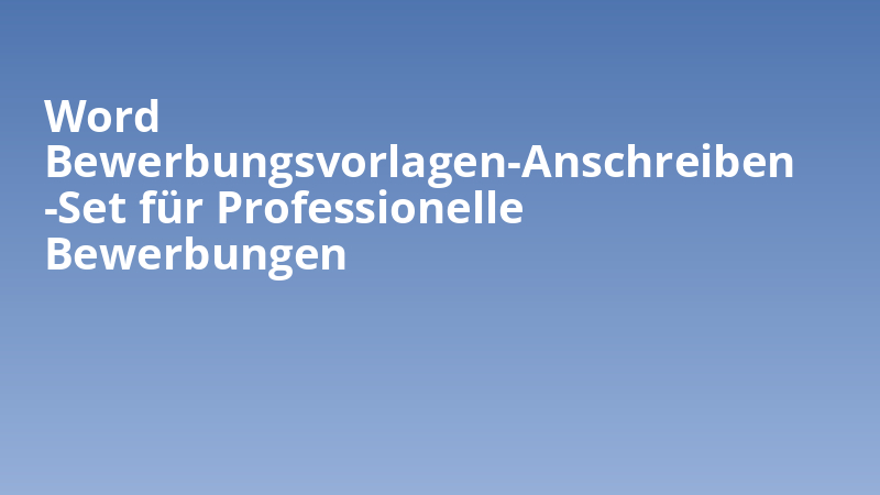 Word Bewerbungsvorlagen-Anschreiben-Set für Professionelle Bewerbungen