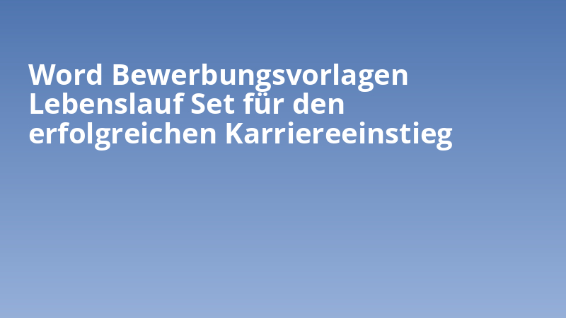 Word Bewerbungsvorlagen Lebenslauf Set für den erfolgreichen Karriereeinstieg