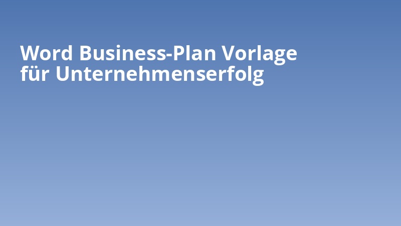 Word Business-Plan Vorlage für Unternehmenserfolg
