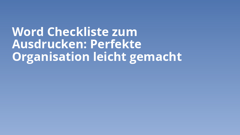 Word Checkliste zum Ausdrucken: Perfekte Organisation leicht gemacht