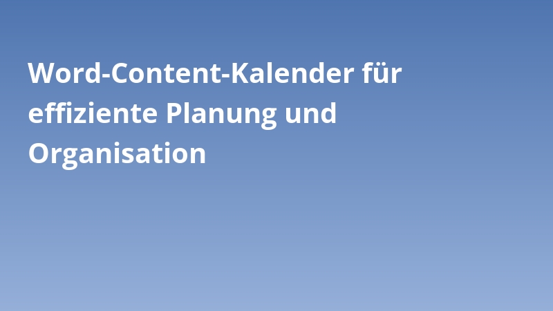 Word-Content-Kalender für effiziente Planung und Organisation