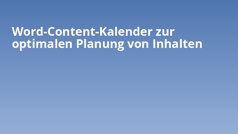 Word-Content-Kalender zur optimalen Planung von Inhalten
