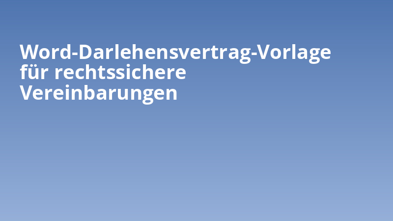Word-Darlehensvertrag-Vorlage für rechtssichere Vereinbarungen