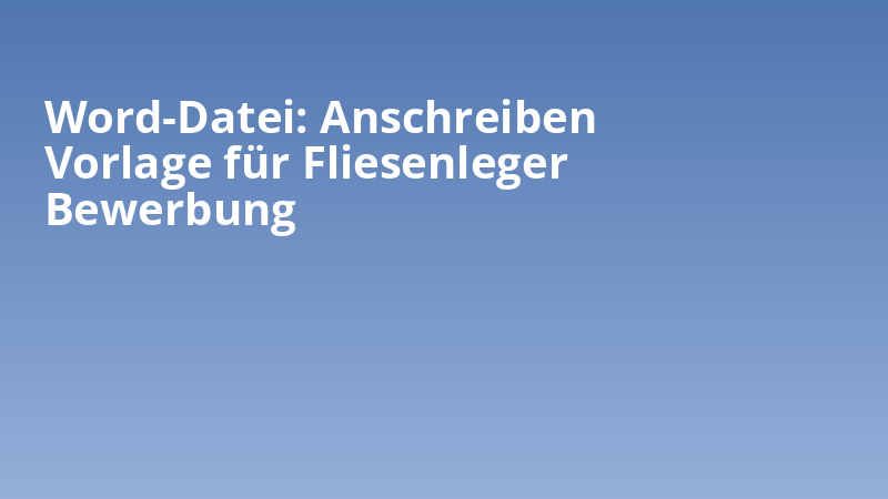 Word-Datei: Anschreiben Vorlage für Fliesenleger Bewerbung