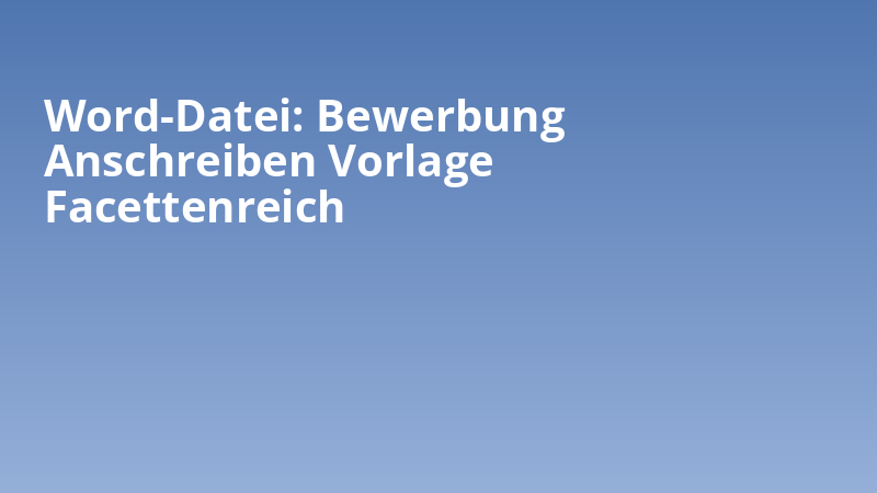 Word-Datei: Bewerbung Anschreiben Vorlage Facettenreich