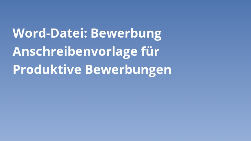 Word-Datei: Bewerbung Anschreibenvorlage für Produktive Bewerbungen