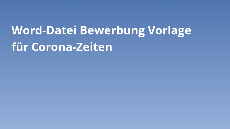 Word-Datei Bewerbung Vorlage für Corona-Zeiten