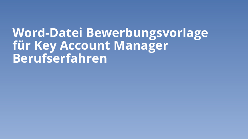 Word-Datei Bewerbungsvorlage für Key Account Manager Berufserfahren
