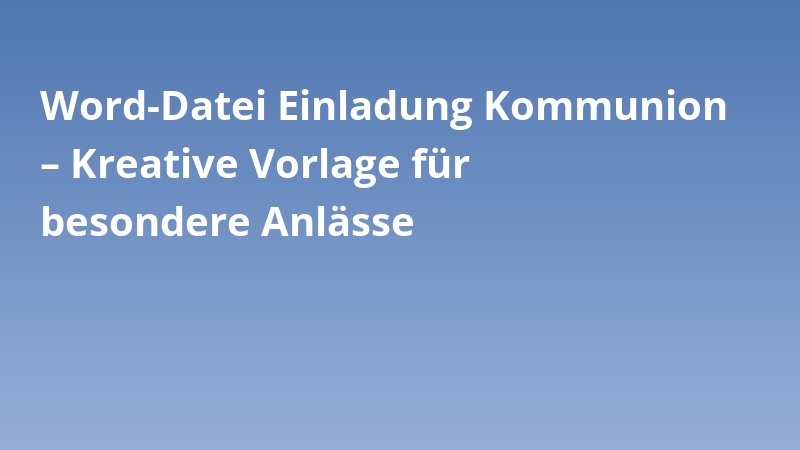 Word-Datei Einladung Kommunion – Kreative Vorlage für besondere Anlässe