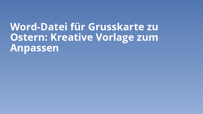 Word-Datei für Grusskarte zu Ostern: Kreative Vorlage zum Anpassen