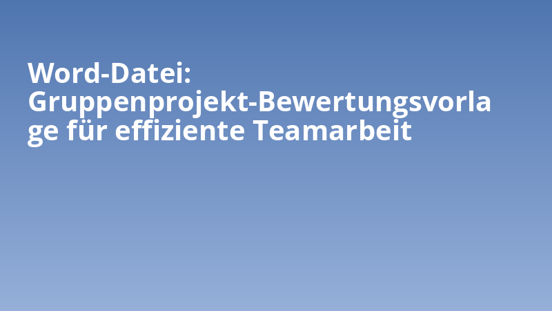 Word-Datei: Gruppenprojekt-Bewertungsvorlage für effiziente Teamarbeit