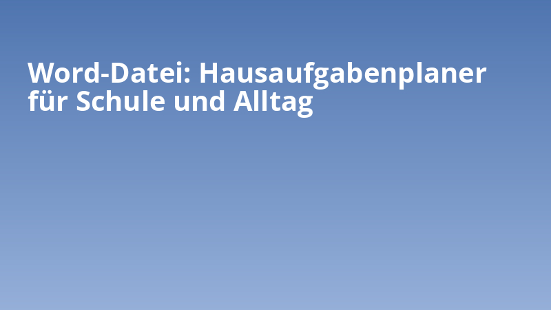 Word-Datei: Hausaufgabenplaner für Schule und Alltag